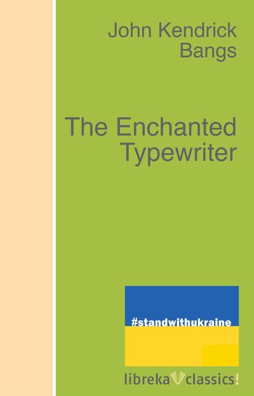 The Enchanted Typewriter - John Kendrick Bangs
