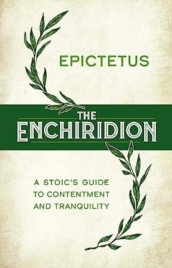 The Enchiridion: a Stoic s Guide to Contentment and Tranquility