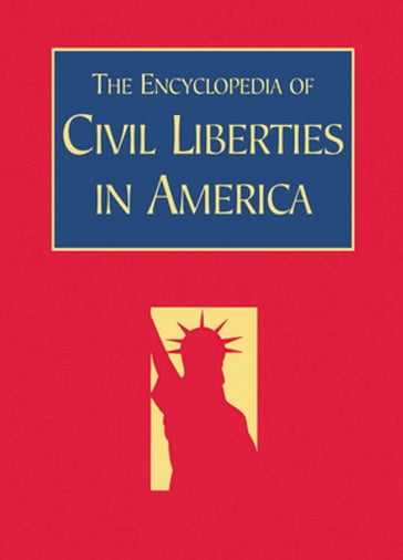 The Encyclopedia of Civil Liberties in America - David Schultz - John R. Vile