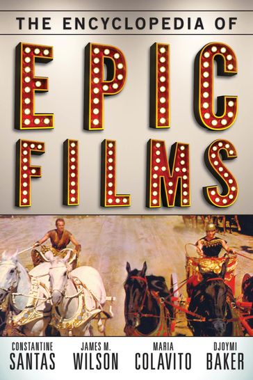 The Encyclopedia of Epic Films - Constantine Santas - Djoymi Baker - James M. Wilson - Maria Colavito