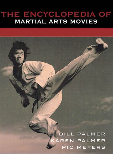The Encyclopedia of Martial Arts Movies - Bill Palmer - Karen Palmer - Ric Meyers