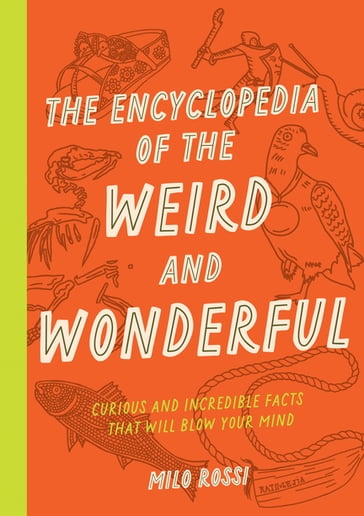 The Encyclopedia of the Weird and Wonderful - Milo Rossi