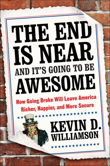 The End Is Near and It's Going to Be Awesome - Kevin D. Williamson