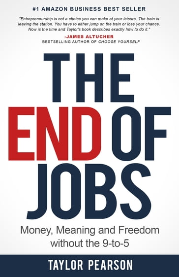 The End Of Jobs: Money, Meaning and Freedom without the 9-to-5 - Taylor Pearson