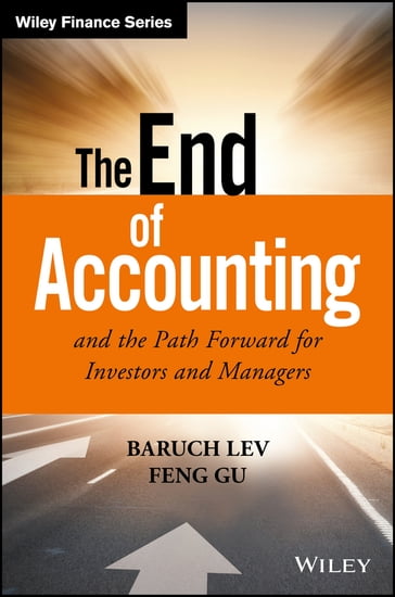 The End of Accounting and the Path Forward for Investors and Managers - Baruch Lev - Feng Gu