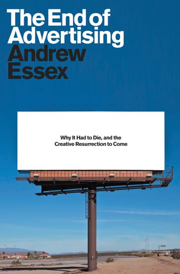 The End of Advertising - Andrew Essex