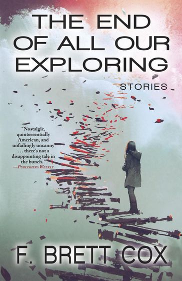 The End of All Our Exploring: Stories - F. Brett Cox