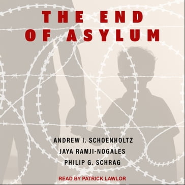 The End of Asylum - Andrew I. Schoenholtz - Philip G. Schrag - Jaya Ramji-Nogales