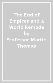 The End of Empires and a World Remade