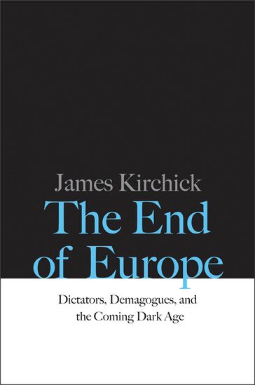 The End of Europe - James Kirchick