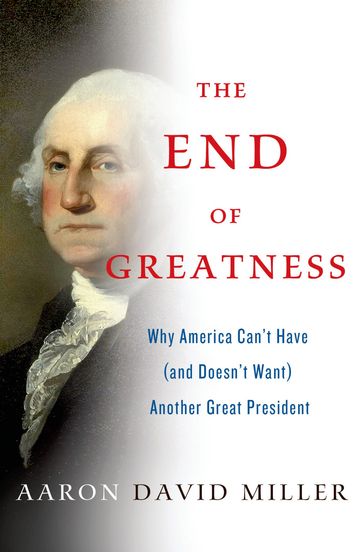 The End of Greatness - Aaron David Miller