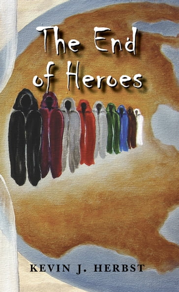 The End of Heroes - Kevin J. Herbst