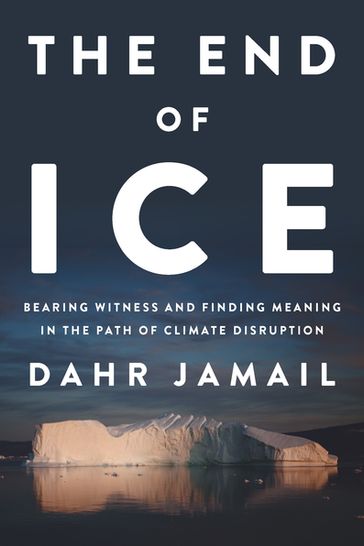 The End of Ice - Dahr Jamail