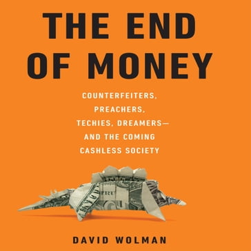 The End of Money - David Wolman