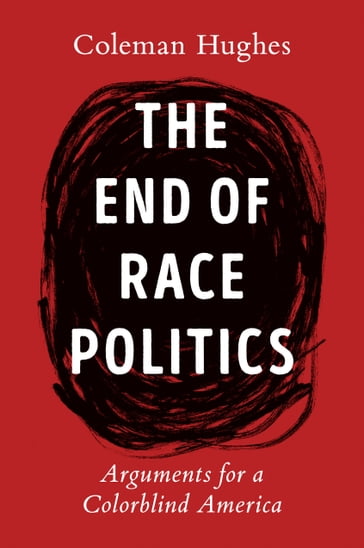 The End of Race Politics - Coleman Hughes