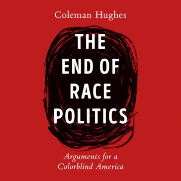 The End of Race Politics - Coleman Hughes