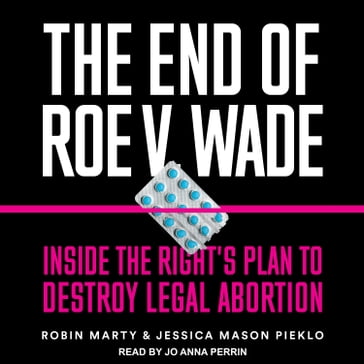 The End of Roe v. Wade - Robin Marty - Jessica Mason Pieklo