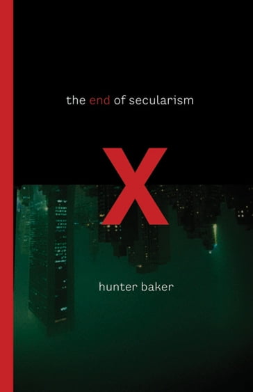 The End of Secularism - Hunter Baker