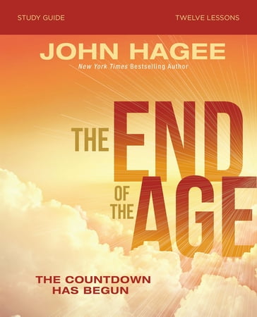 The End of the Age Bible Study Guide - John Hagee