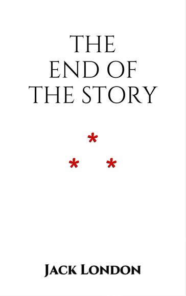 The End of the Story - Jack London