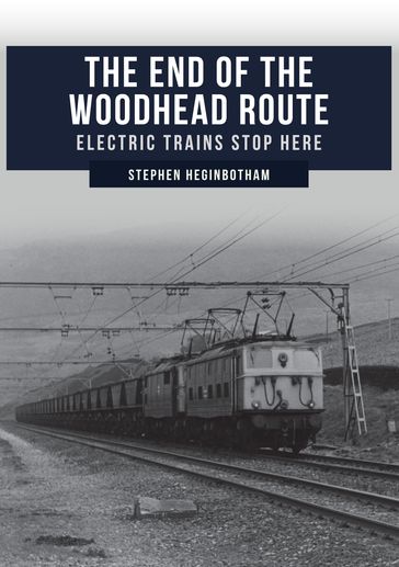 The End of the Woodhead Route - Stephen Heginbotham