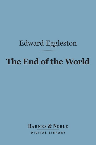 The End of the World (Barnes & Noble Digital Library) - Edward Eggleston