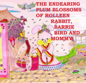 The Endearing Plum Blossoms of Rolleen Rabbit, Barrie Bird and Mommy - Rolleen Ho