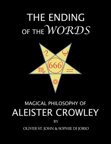 The Ending of the Words : Magical Philosophy of Aleister Crowley - Oliver St. John - Sophie di Jorio