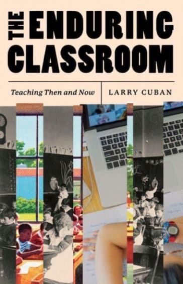 The Enduring Classroom - Larry Cuban