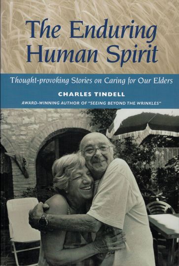 The Enduring Human Spirit: Thought-Provoking Stories on Caring for Our Elders - Charles Tindell