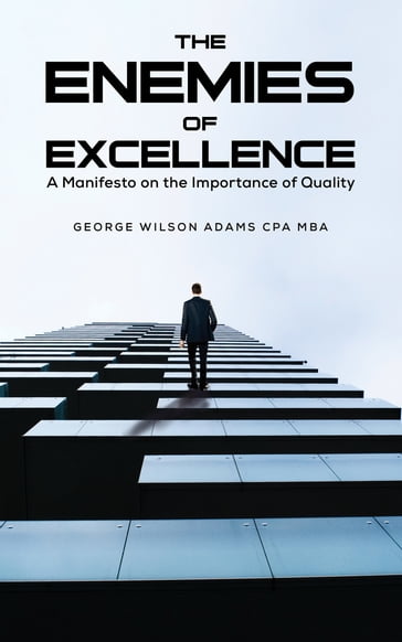 The Enemies of Excellence - George Wilson Adams CPA MBA
