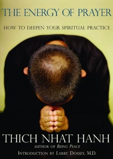 The Energy Of Prayer: How To Deepen Your Spiritual Practice - Thich Nhat Hanh