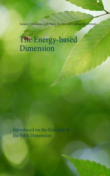 The Energy-based Dimension - Adamus St. Germain - Lady Nayla Og-Min - Susanne Edelmann