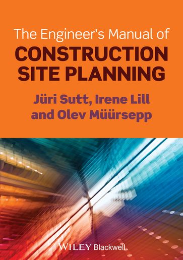 The Engineer's Manual of Construction Site Planning - Irene Lill - Juri Sutt - Olev Muursepp