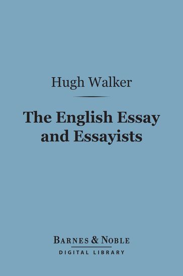 The English Essay and Essayists (Barnes & Noble Digital Library) - Hugh Walker