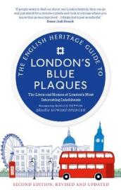 The English Heritage Guide to London s Blue Plaques