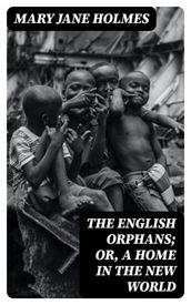 The English Orphans; Or, A Home in the New World