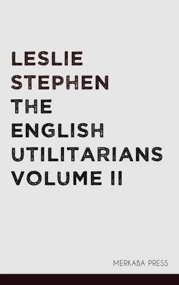 The English Utilitarians Volume II - Leslie Stephen