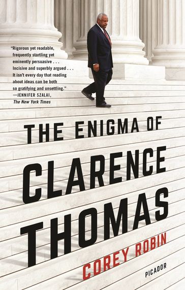 The Enigma of Clarence Thomas - Corey Robin