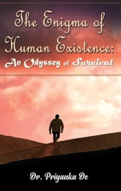 The Enigma of Human Existence: An Odyssey of Survival