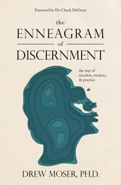 The Enneagram of Discernment: The Way of Vocation, Wisdom, and Practice