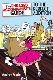 The Enraged Accompanist s Guide to the Perfect Audition