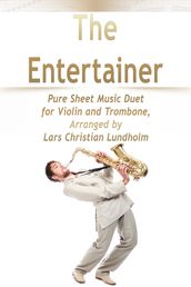 The Entertainer Pure Sheet Music Duet for Violin and Trombone, Arranged by Lars Christian Lundholm