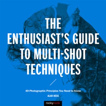 The Enthusiast's Guide to Multi-Shot Techniques - Alan Hess