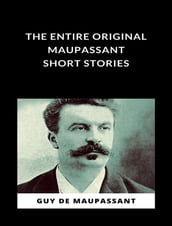The Entire Original Maupassant Short Stories (translated)