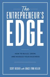 The Entrepreneur s Edge: How to Build, Grow, and Manage Your Business