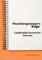 The Entrepreneur s Edge: Leadership Secrets for Success