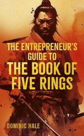 The Entrepreneur s Guide to the Book of Five Rings