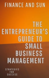 The Entrepreneur s Guide to Small Business Management: Strategies for Success