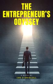 The Entrepreneur s Odyssey: Personal Pathways To Success In Business